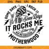 New Some days I rock it some days it rocks me svg, Mom life Skeleton SVG, Motherhood SVG