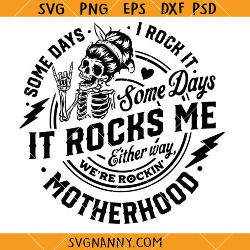 New Some days I rock it some days it rocks me svg, Mom life Skeleton SVG, Motherhood SVG