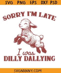 Sorry I’m Late I Was Dilly Dallying SVG, Funny Sheep Quote SVG