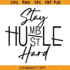 Stay Humble Hustle Hard SVG, Motivational SVG, Inspirational Quote Shirt SVG  