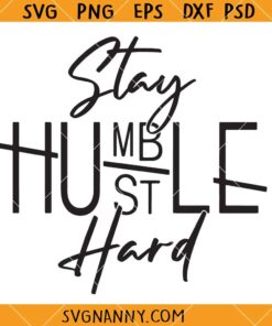 Stay Humble Hustle Hard SVG, Motivational SVG, Inspirational Quote Shirt SVG  