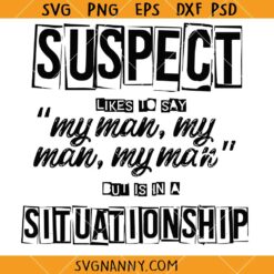 Suspect Likes To Say My Man But Is In A Situationship SVG, Tiktok Trend SVG