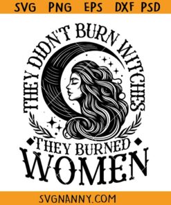 They Didn’t Burn Witches They Burned Women svg, Witchy Svg
