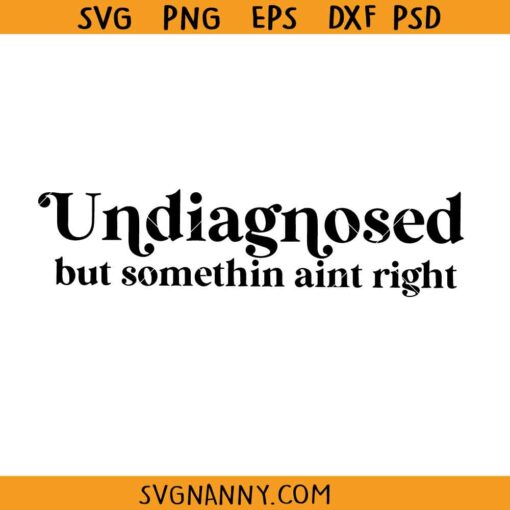 Undiagnosed but somethin aint right svg, funny Svg, adhd Svg