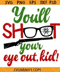 You’ll Shoot Your Eye Out Kid SVG, funny Christmas shirt svg, Christmas Story Svg, Christmas Svg