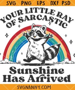 Your Little Ray Of Sarcastic Sunshine Has Arrived svg, Funny Possum SVG, Sarcastic SVG