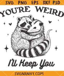 You’re Weird I’ll Keep You SVG, Funny Raccoon SVG, Funny Opossum SVG