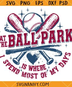 At The Ballpark Is Where I Spend Most of My Days SVG, Baseball Svg, Softball Svg, Softball and Baseball Lover Svg