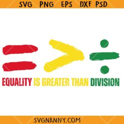Equality is Greater Than Division svg, Juneteenth 1865 SVG, Black History SVG