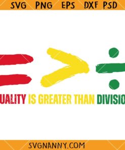 Equality is Greater Than Division svg, Juneteenth 1865 SVG, Black History SVG
