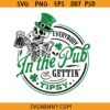 Everybody in the pub gettin tipsy svg, Saint Paddy’s Day SVG, Funny St Patricks Day SVG, Irish SVG, Saint Patty SVG