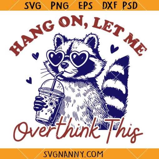 Hang on let me overthink this raccoon svg, Funny Raccoon SVG, Funny Animal Quote SVG