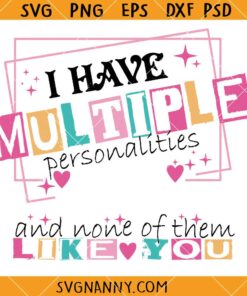  I Have Multiple Personalities and none like you SVG, funny quotes svg