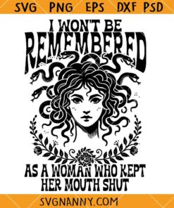 I Won't Be Remembered as a Woman Who Kept Her Mouth Shut Svg, Medusa SVG File