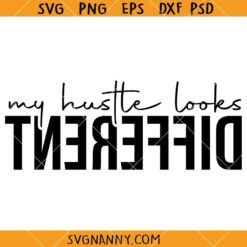 My Hustle Looks Different Svg, Entrepreneur svg, Boss svg, Empowered Svg