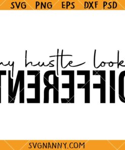 My Hustle Looks Different Svg, Entrepreneur svg, Boss svg, Empowered Svg