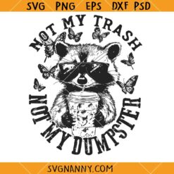 Not My Trash Not My Dumpster SVG, Funny Raccoon SVG, Funny Sarcastic Quote SVG