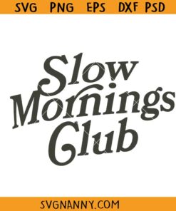 Slow Mornings Club svg, Self-Care Svg, Moody Svg, Cozy mood svg
