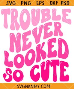 Trouble Never Looked So Cute SVG, Funny Kids Quotes SVG, Toddler Shirt SVG   