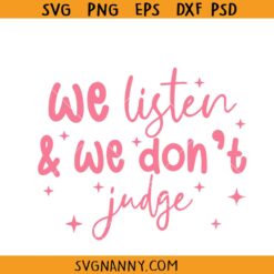 We Listen and We Don't Judge svg, Motivational Quote SVG, Funny Quote svg