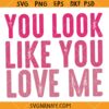 You Look Like You Love Me svg, Ella Langley Riley Green Song SVG, Country song SVG
