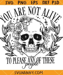 You are not alive to please any of these people SVG, Funny Quote Svg, Sarcastic Svg