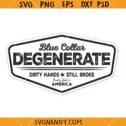 Blue Collar Degenerate Hat Patch SVG, Dirty Hands SVG, Still Broke SVG      