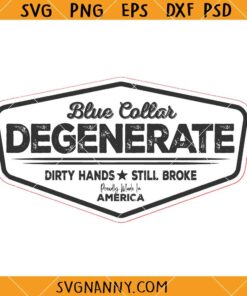 Blue Collar Degenerate Hat Patch SVG, Dirty Hands SVG, Still Broke SVG      