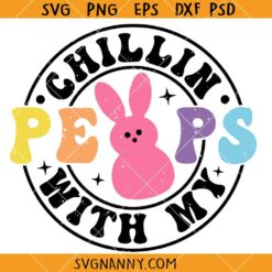Chillin with my peeps SVG, Easter peeps SVG, Easter Shirt SVG, Easter bunny svg