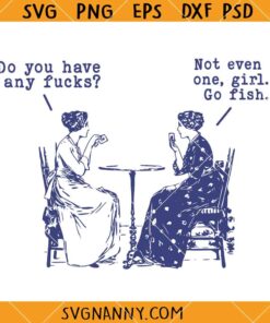 Do You Have Any Fucks SVG, Funny Quotes Svg, Go Fish Girl Funny Cuss Curse Words svg, Women Playing Poker svg  