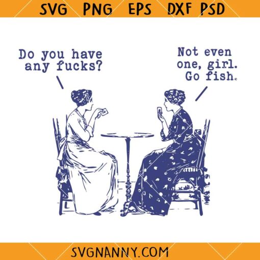Do You Have Any Fucks SVG, Funny Quotes Svg, Go Fish Girl Funny Cuss Curse Words svg, Women Playing Poker svg  