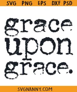 Grace upon Grace SVG, Christian Svg, Religious Svg, Faith Svg, Church Svg