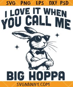 I Love It when You Call Me Big Hoppa svg, Easter svg, happy Easter svg,easter bunny svg,easter shirt svg 