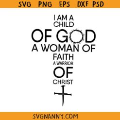 I am a Child of God a Woman of Faith svg, faith svg, religion svg, hope svg      