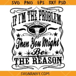 If I'm the Problem then you might be the reason SVG, Nashville SVG, Southern SVG      