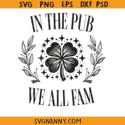 In the Pub We All Fam SVG, broad city show SVG, In Da Clerb SVG, Saint Patricks SVG