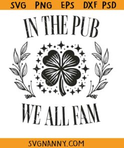 In the Pub We All Fam SVG, broad city show SVG, In Da Clerb SVG, Saint Patricks SVG