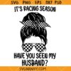 It's Racing Season Have you seen my husband svg, Checkered messy bun svg, Racing Wife SVG