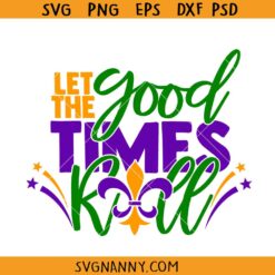 Let The Good Times Roll Mardi Gras svg, Funny Mardi Gras Svg, Fleur De Lis Svg, Fat Tuesday Svg