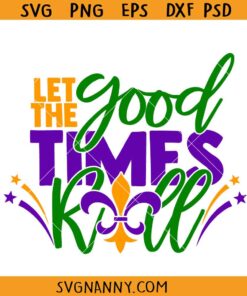 Let The Good Times Roll Mardi Gras svg, Funny Mardi Gras Svg, Fleur De Lis Svg, Fat Tuesday Svg