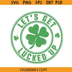 Lets Get lucked up SVG, Funny St Patricks Day Shirt SVG, Drinking Shirt Svg   