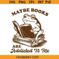 Maybe books are addicted to me SVG, Bookish Png, Book Lover Shirt SVG