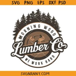 Morning Wood Lumber Co SVG, Lumber Company Svg, We Work Hard Svg, Woods Svg, Forest Svg