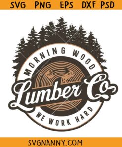 Morning Wood Lumber Co SVG, Lumber Company Svg, We Work Hard Svg, Woods Svg, Forest Svg