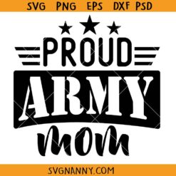 Proud army mom SVG, Military SVG, Funny Military Svg, Veterans Day Svg, Army Svg, Soldier Svg, Patriotic Svg