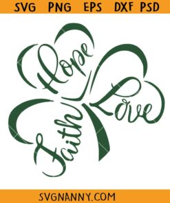Shamrock Faith Hope Love SVG, St. Patrick's Day SVG, Shamrock SVG