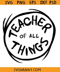 Teacher of all Things svg, Dr. seuss Svg, Teacher Life Svg, Teacher Svg