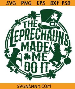 The Leprechauns made me do it SVG, Leprechaun, Funny St Patty's SVG, Shamrock Svg