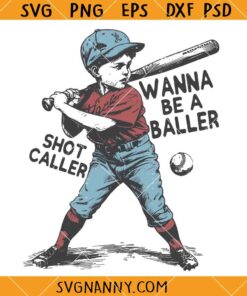 Wanna be a baller shot caller SVG, Boy Game Day Baseball SVG