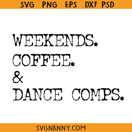 Weekends Coffee and Dance Comps SVG, Dance comp Shirt SVG